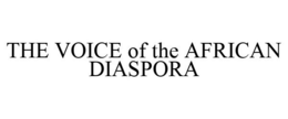 THE VOICE OF THE AFRICAN DIASPORA trademark
