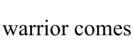 WARRIOR COMES trademark