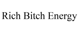 RICH BITCH ENERGY trademark