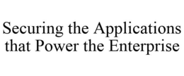 SECURING THE APPLICATIONS THAT POWER THE ENTERPRISE trademark