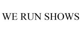 WE RUN SHOWS trademark