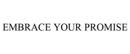 EMBRACE YOUR PROMISE trademark