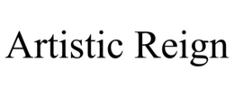 ARTISTIC REIGN trademark