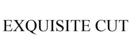 EXQUISITE CUT trademark