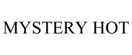 MYSTERY HOT trademark