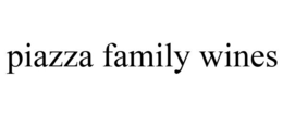PIAZZA FAMILY WINES trademark