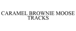 CARAMEL BROWNIE MOOSE TRACKS trademark