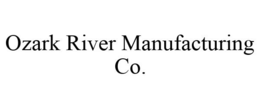 OZARK RIVER MANUFACTURING CO. trademark