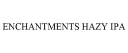 ENCHANTMENTS HAZY IPA trademark