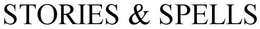 STORIES & SPELLS trademark