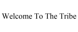 WELCOME TO THE TRIBE trademark