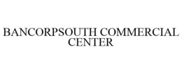 BANCORPSOUTH COMMERCIAL CENTER trademark