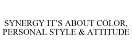SYNERGY IT'S ABOUT COLOR, PERSONAL STYLE & ATTITUDE trademark
