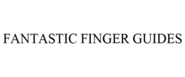 FANTASTIC FINGER GUIDES trademark