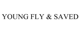 YOUNG FLY & SAVED trademark