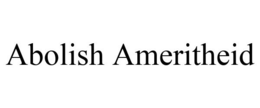ABOLISH AMERITHEID trademark