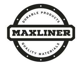MAXLINER DURABLE PRODUCTS QUALITY MATERIALS trademark