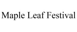 MAPLE LEAF FESTIVAL trademark