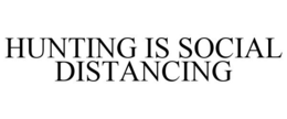 HUNTING IS SOCIAL DISTANCING trademark