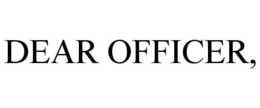 DEAR OFFICER, trademark