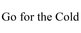 GO FOR THE COLD trademark