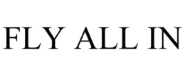 FLY ALL IN trademark