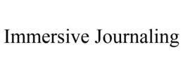 IMMERSIVE JOURNALING trademark