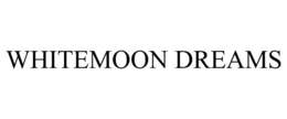 WHITEMOON DREAMS trademark