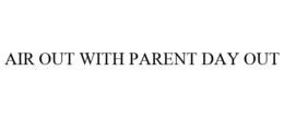 AIR OUT WITH PARENT DAY OUT trademark