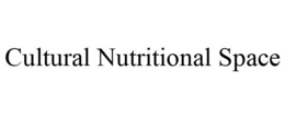 CULTURAL NUTRITIONAL SPACE trademark