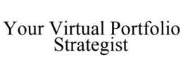 YOUR VIRTUAL PORTFOLIO STRATEGIST trademark