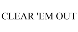 CLEAR 'EM OUT trademark