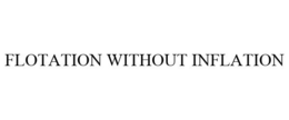 FLOTATION WITHOUT INFLATION trademark