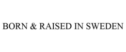 BORN & RAISED IN SWEDEN trademark
