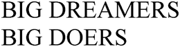 BIG DREAMERS BIG DOERS trademark