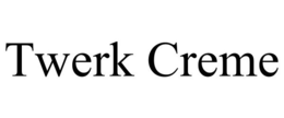 TWERK CREME trademark