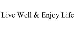 LIVE WELL & ENJOY LIFE trademark