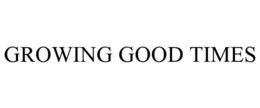 GROWING GOOD TIMES trademark