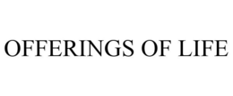 OFFERINGS OF LIFE trademark
