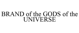BRAND OF THE GODS OF THE UNIVERSE trademark