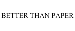 BETTER THAN PAPER trademark