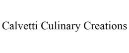 CALVETTI CULINARY CREATIONS trademark