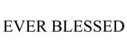 EVER BLESSED trademark