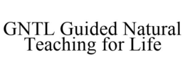 GNTL GUIDED NATURAL TEACHING FOR LIFE trademark