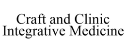 CRAFT AND CLINIC INTEGRATIVE MEDICINE trademark