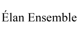 ÉLAN ENSEMBLE trademark