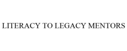 LITERACY TO LEGACY MENTORS trademark