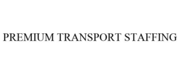 PREMIUM TRANSPORT STAFFING trademark