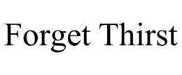 FORGET THIRST trademark