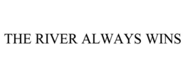 THE RIVER ALWAYS WINS trademark